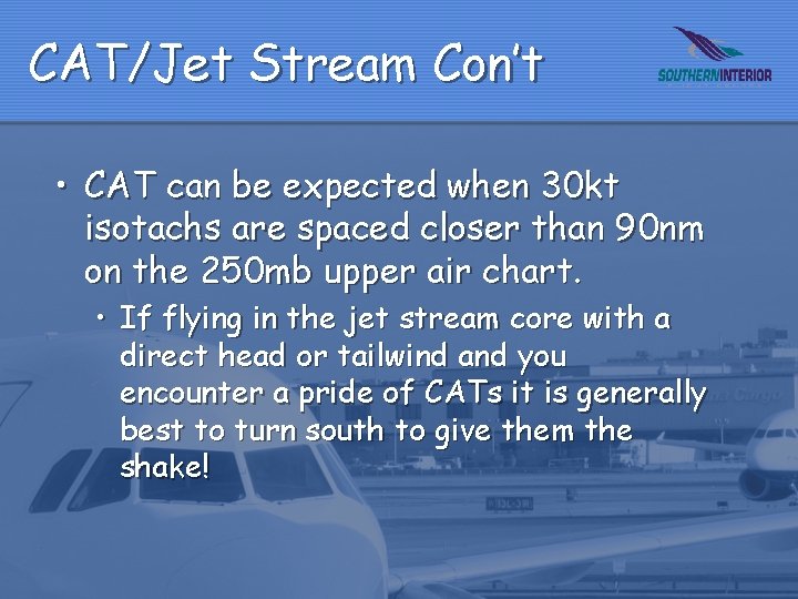 CAT/Jet Stream Con’t • CAT can be expected when 30 kt isotachs are spaced