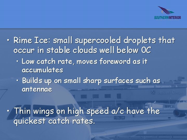  • Rime Ice: small supercooled droplets that occur in stable clouds well below
