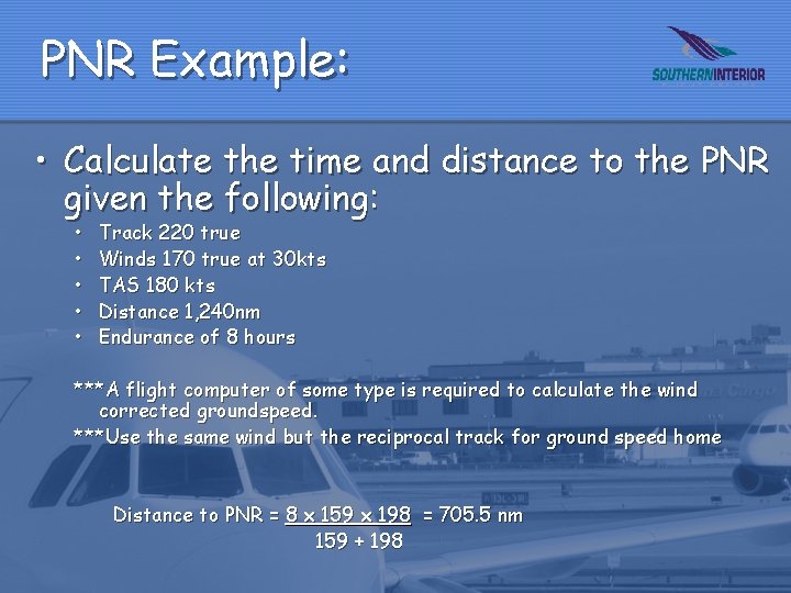 PNR Example: • Calculate the time and distance to the PNR given the following:
