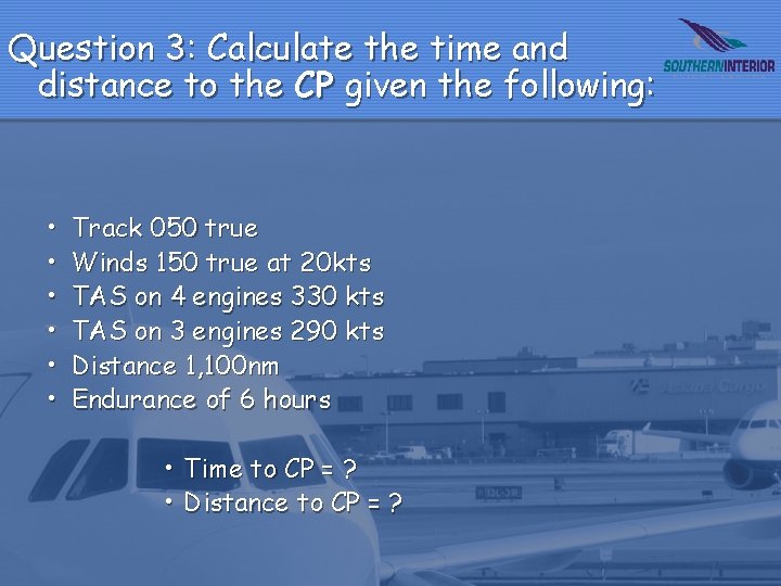 Question 3: Calculate the time and distance to the CP given the following: •