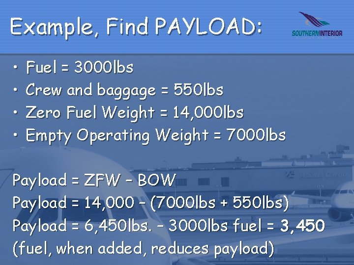 Example, Find PAYLOAD: • • Fuel = 3000 lbs Crew and baggage = 550
