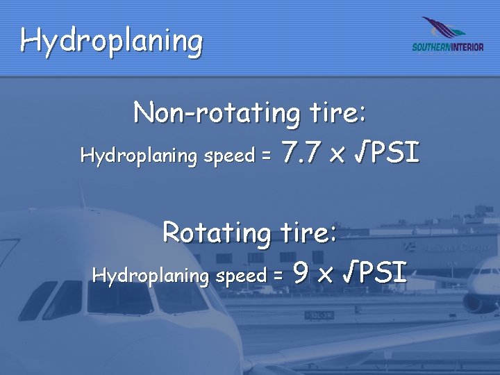 Hydroplaning Non-rotating tire: Hydroplaning speed = 7. 7 x √PSI Rotating tire: Hydroplaning speed