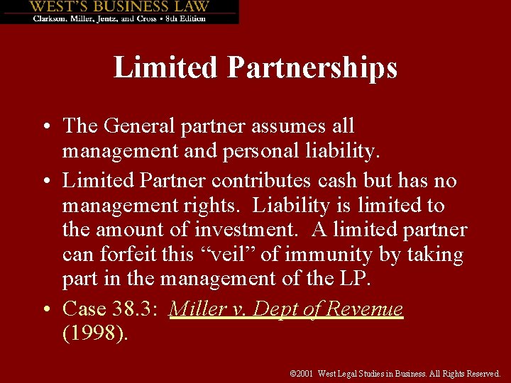 Limited Partnerships • The General partner assumes all management and personal liability. • Limited