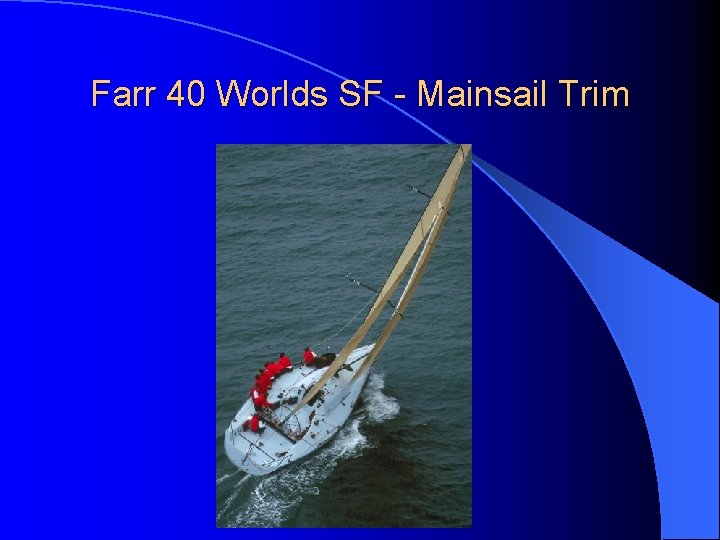 Farr 40 Worlds SF - Mainsail Trim 