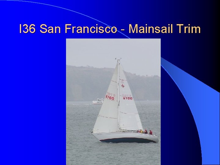 I 36 San Francisco - Mainsail Trim 