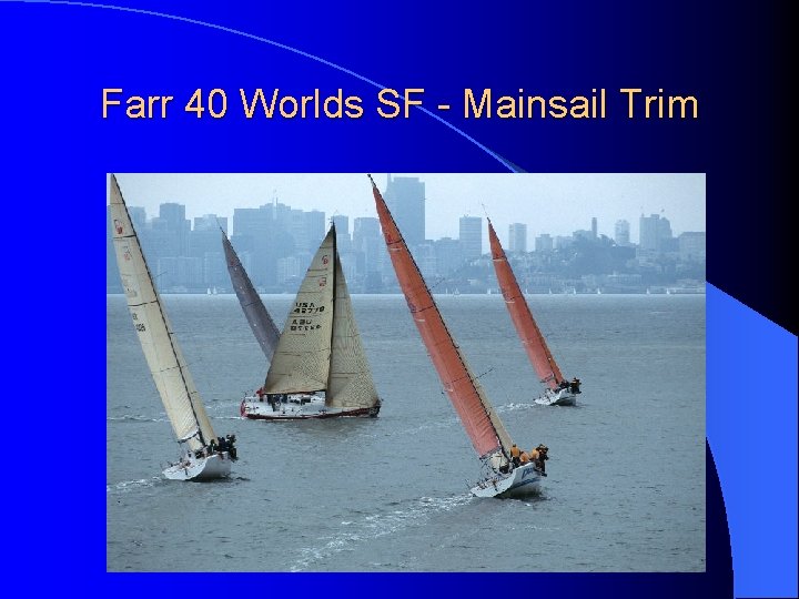 Farr 40 Worlds SF - Mainsail Trim 