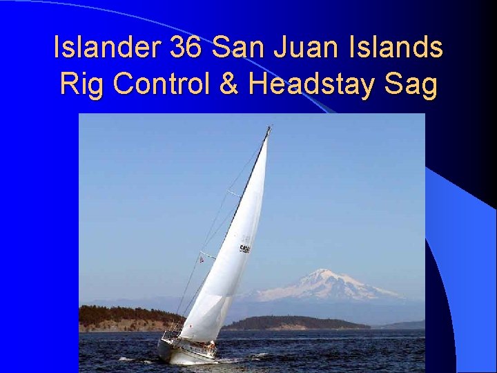 Islander 36 San Juan Islands Rig Control & Headstay Sag 