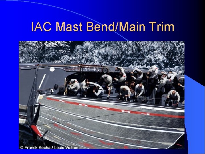 IAC Mast Bend/Main Trim 