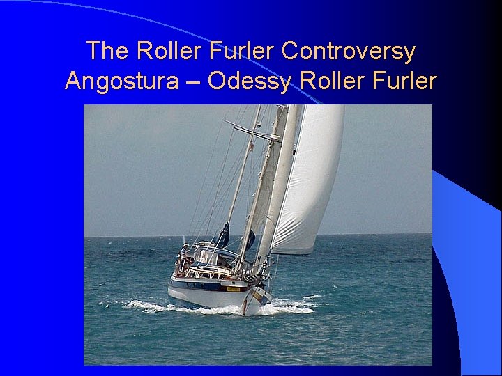 The Roller Furler Controversy Angostura – Odessy Roller Furler 