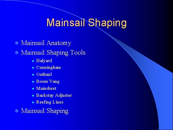 Mainsail Shaping Mainsail Anatomy l Mainsail Shaping Tools l l l l l Halyard