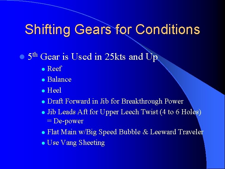 Shifting Gears for Conditions l 5 th Gear is Used in 25 kts and