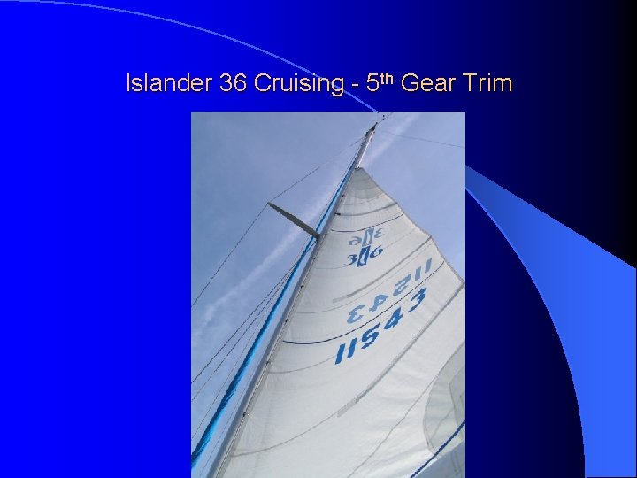 Islander 36 Cruising - 5 th Gear Trim 