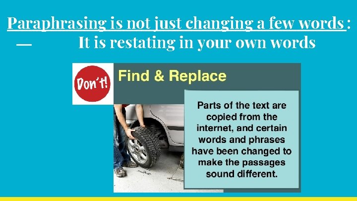Paraphrasing is not just changing a few words : It is restating in your
