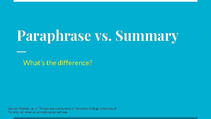 Paraphrase vs. Summary What’s the difference? Source: Plotnick, Jerry. “Paraphrase and Summary. ” University