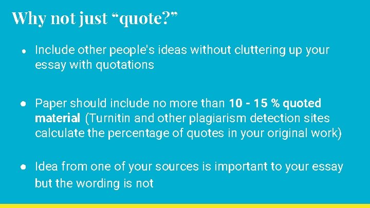 Why not just “quote? ” ● Include other people's ideas without cluttering up your