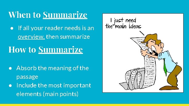 When to Summarize ● If all your reader needs is an overview, then summarize