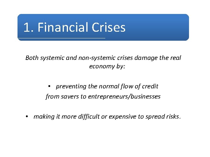 1. Financial Crises Both systemic and non-systemic crises damage the real economy by: •