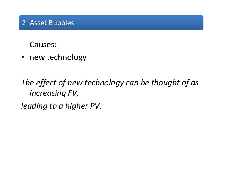 2. Asset Bubbles Causes: • new technology The effect of new technology can be