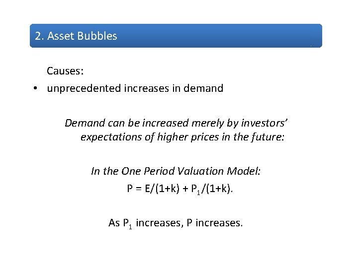 2. Asset Bubbles Causes: • unprecedented increases in demand Demand can be increased merely