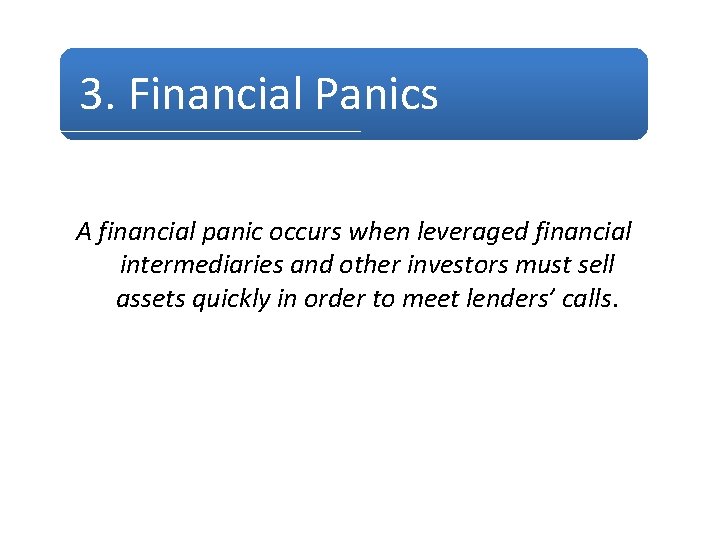 3. Financial Panics A financial panic occurs when leveraged financial intermediaries and other investors