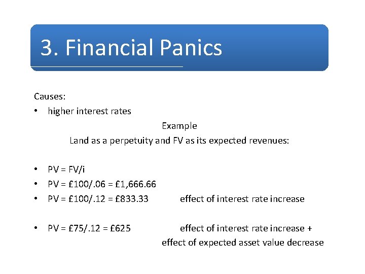 3. Financial Panics Causes: • higher interest rates Example Land as a perpetuity and