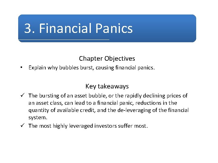 3. Financial Panics Chapter Objectives • Explain why bubbles burst, causing financial panics. Key