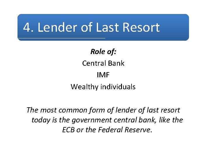 4. Lender of Last Resort Role of: Central Bank IMF Wealthy individuals The most 4. Lender of Last Resort Role of: Central Bank IMF Wealthy individuals The most