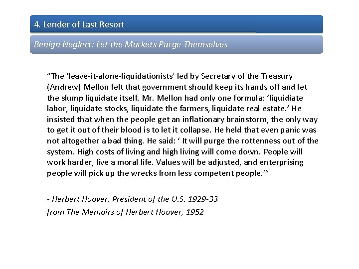 4. Lender of Last Resort Benign Neglect: Let the Markets Purge Themselves “The ‘leave-it-alone-liquidationists’