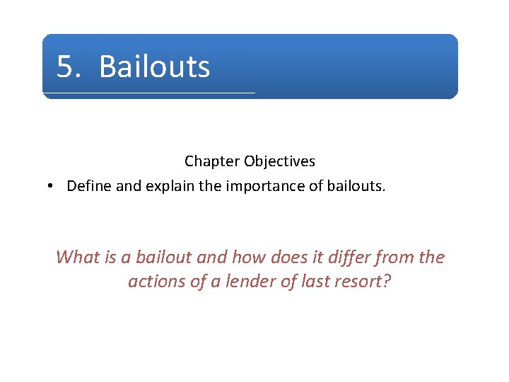 5. Bailouts Chapter Objectives • Define and explain the importance of bailouts. What is 5. Bailouts Chapter Objectives • Define and explain the importance of bailouts. What is