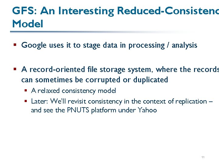 GFS: An Interesting Reduced-Consistenc Model § Google uses it to stage data in processing