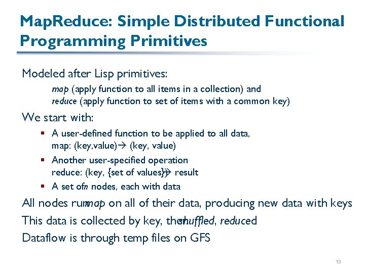 Map. Reduce: Simple Distributed Functional Programming Primitives Modeled after Lisp primitives: map (apply function