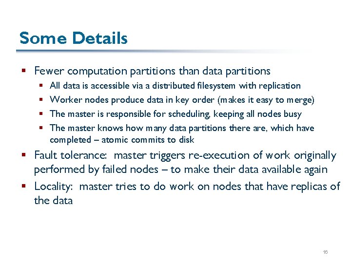 Some Details § Fewer computation partitions than data partitions § § All data is