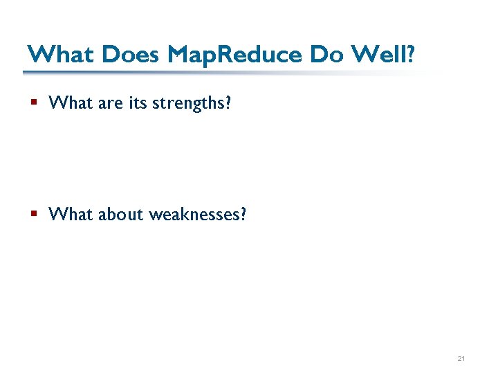 What Does Map. Reduce Do Well? § What are its strengths? § What about