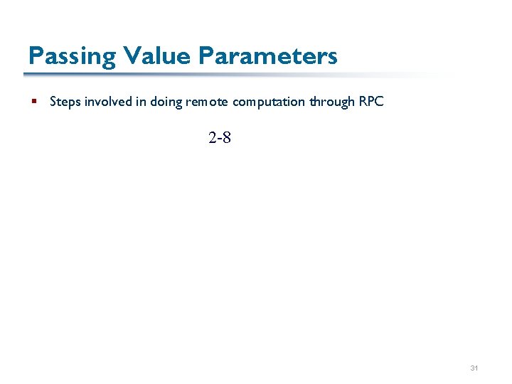 Passing Value Parameters § Steps involved in doing remote computation through RPC 2 -8