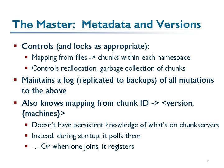 The Master: Metadata and Versions § Controls (and locks as appropriate): § Mapping from