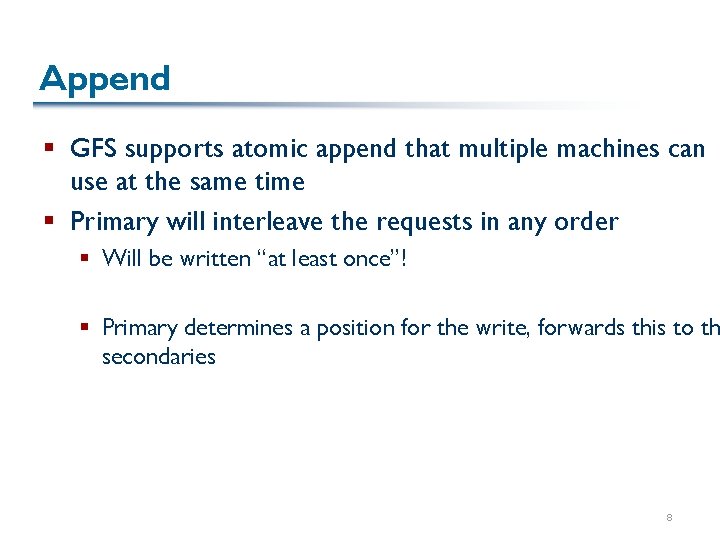 Append § GFS supports atomic append that multiple machines can use at the same