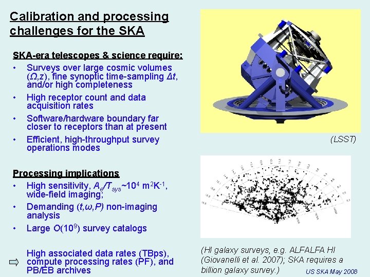 Calibration and processing challenges for the SKA-era telescopes & science require: • Surveys over