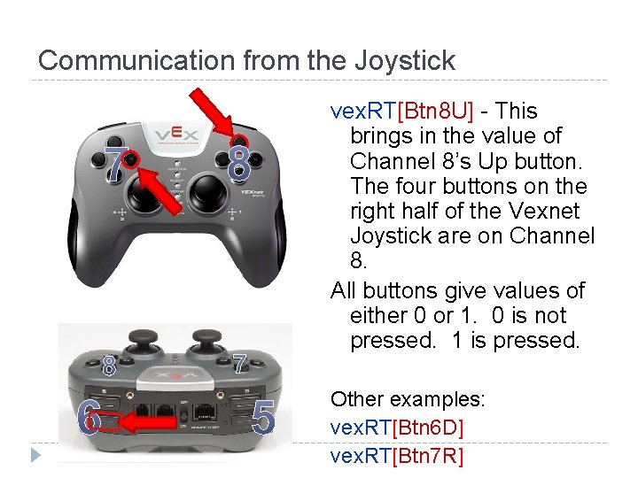 Communication from the Joystick vex. RT[Btn 8 U] - This brings in the value