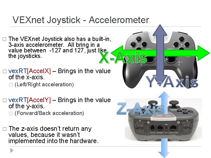 VEXnet Joystick - Accelerometer � The VEXnet Joystick also has a built-in, 3 -axis VEXnet Joystick - Accelerometer � The VEXnet Joystick also has a built-in, 3 -axis
