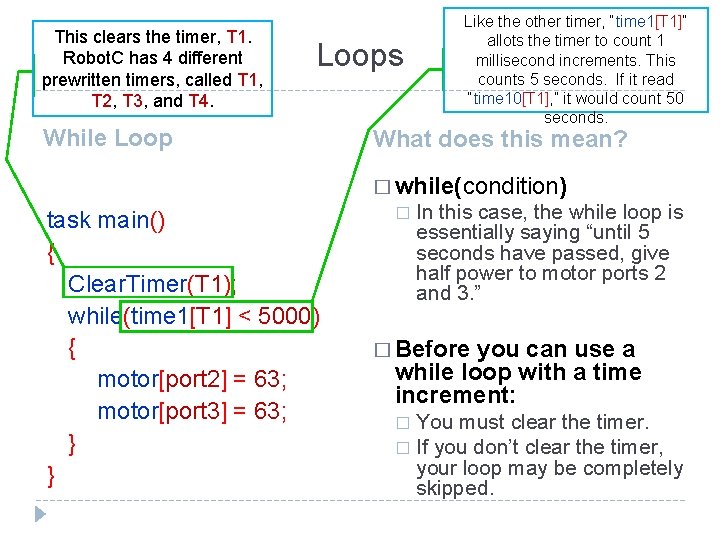 This clears the timer, T 1. Robot. C has 4 different prewritten timers, called This clears the timer, T 1. Robot. C has 4 different prewritten timers, called