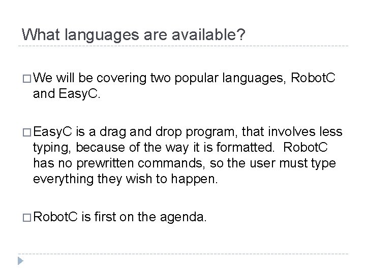 What languages are available? � We will be covering two popular languages, Robot. C What languages are available? � We will be covering two popular languages, Robot. C