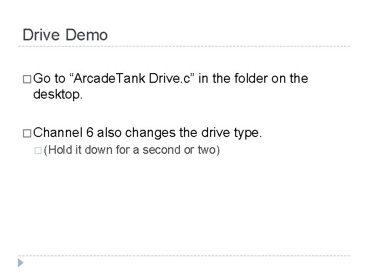 Drive Demo � Go to “Arcade. Tank Drive. c” in the folder on the Drive Demo � Go to “Arcade. Tank Drive. c” in the folder on the