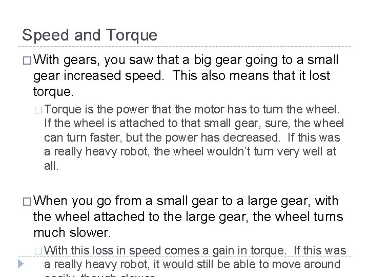 Speed and Torque � With gears, you saw that a big gear going to Speed and Torque � With gears, you saw that a big gear going to
