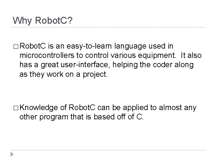 Why Robot. C? � Robot. C is an easy-to-learn language used in microcontrollers to Why Robot. C? � Robot. C is an easy-to-learn language used in microcontrollers to