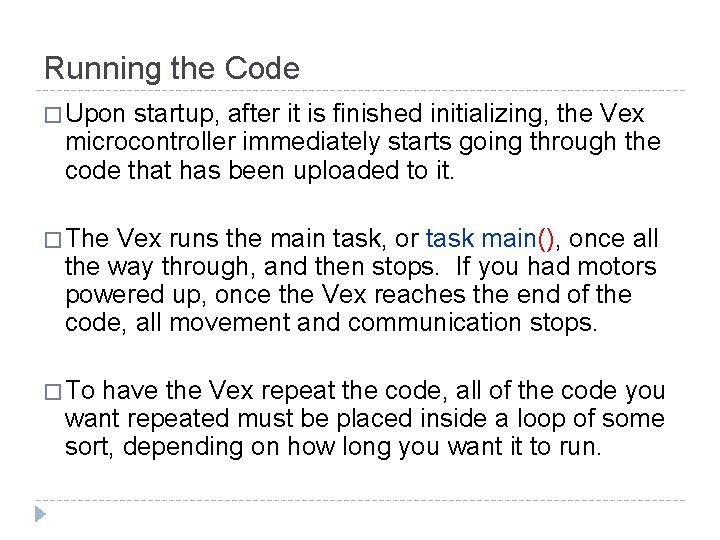 Running the Code � Upon startup, after it is finished initializing, the Vex microcontroller Running the Code � Upon startup, after it is finished initializing, the Vex microcontroller