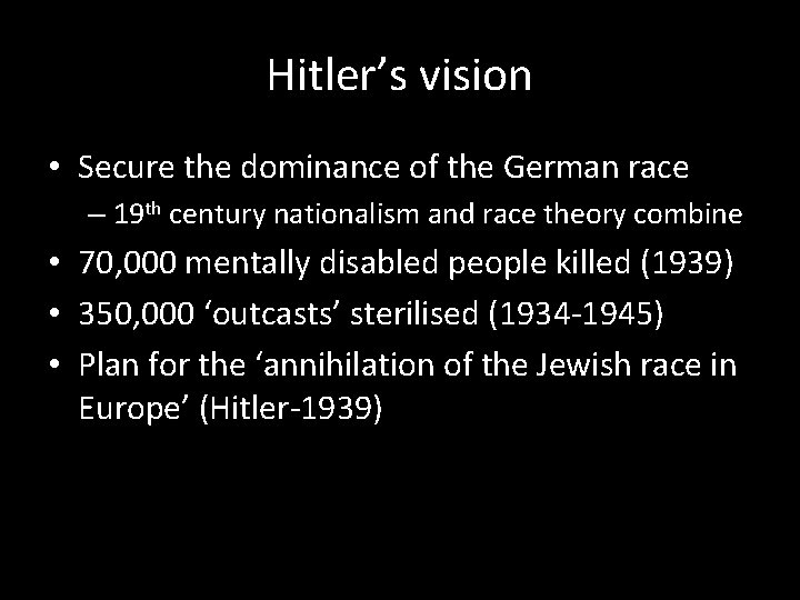 Hitler’s vision • Secure the dominance of the German race – 19 th century