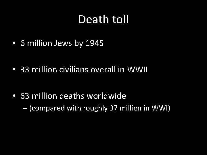 Death toll • 6 million Jews by 1945 • 33 million civilians overall in