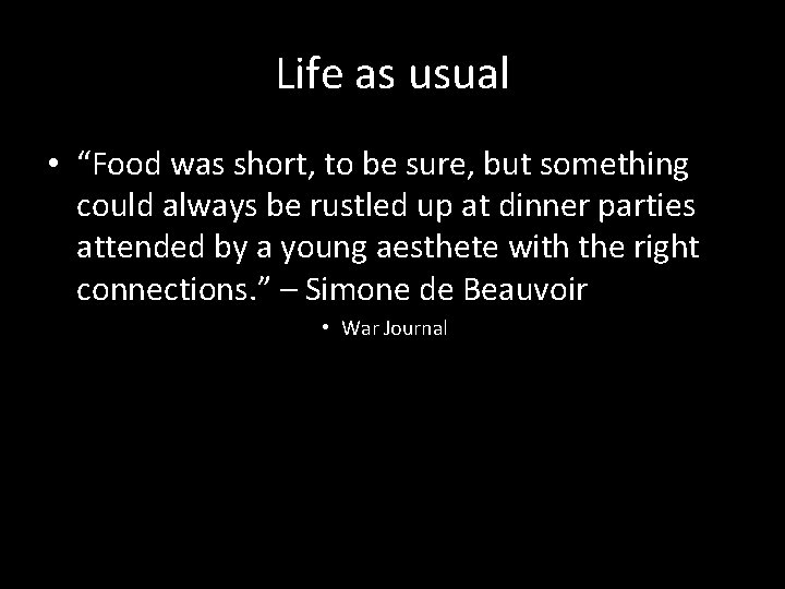 Life as usual • “Food was short, to be sure, but something could always