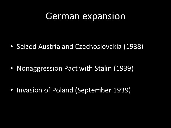 German expansion • Seized Austria and Czechoslovakia (1938) • Nonaggression Pact with Stalin (1939)