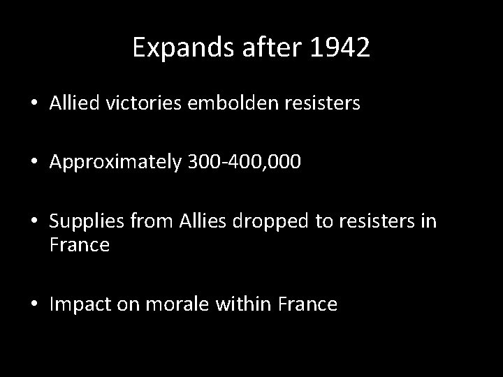 Expands after 1942 • Allied victories embolden resisters • Approximately 300 -400, 000 •